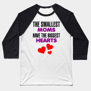 The Smallest Moms have the Biggest Hearts Baseball T-Shirt